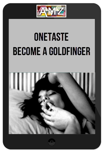 OneTaste – Become a Goldfinger