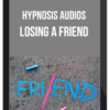 Hypnosis Audios – Losing a Friend