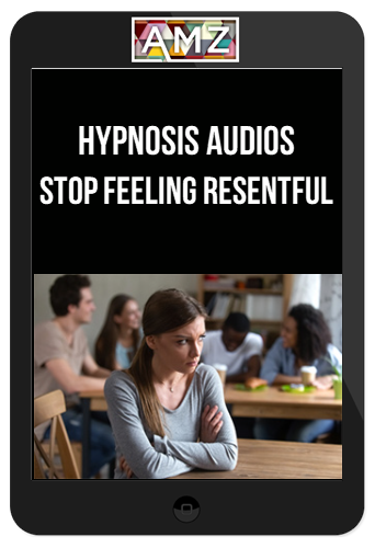Hypnosis Audios – Stop Feeling Resentful