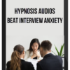 Hypnosis Audios – Beat Interview Anxiety