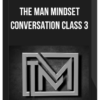 The Man Mindset – Conversation Class 3