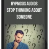 Hypnosis Audios – Stop Thinking About Someone