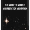 The Magnetic Miracle Manifestation Meditation