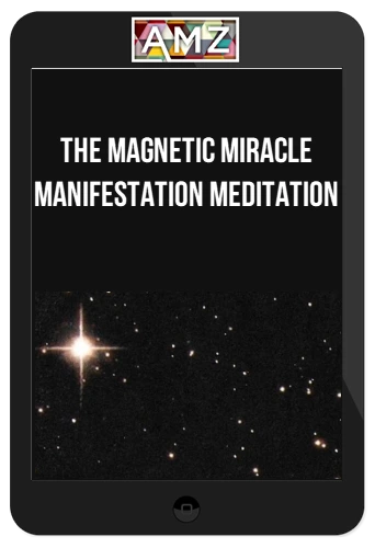 The Magnetic Miracle Manifestation Meditation