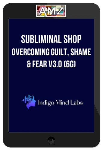 Overcoming Guilt, Shame & Fear v3.0 (6G)